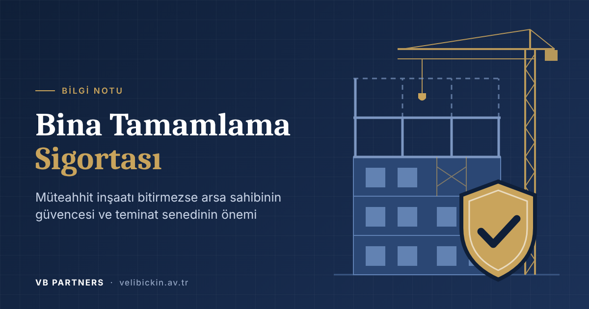Bina Tamamlama Sigortası Nedir? Kentsel Dönüşümde Arsa Sahibinin Güvencesi