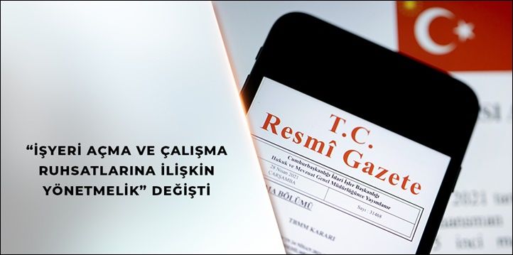 İşyeri Açma ve Çalışma Ruhsatlarına İlişkin Yönetmelik Kapsamında Önemli Değişiklikler
