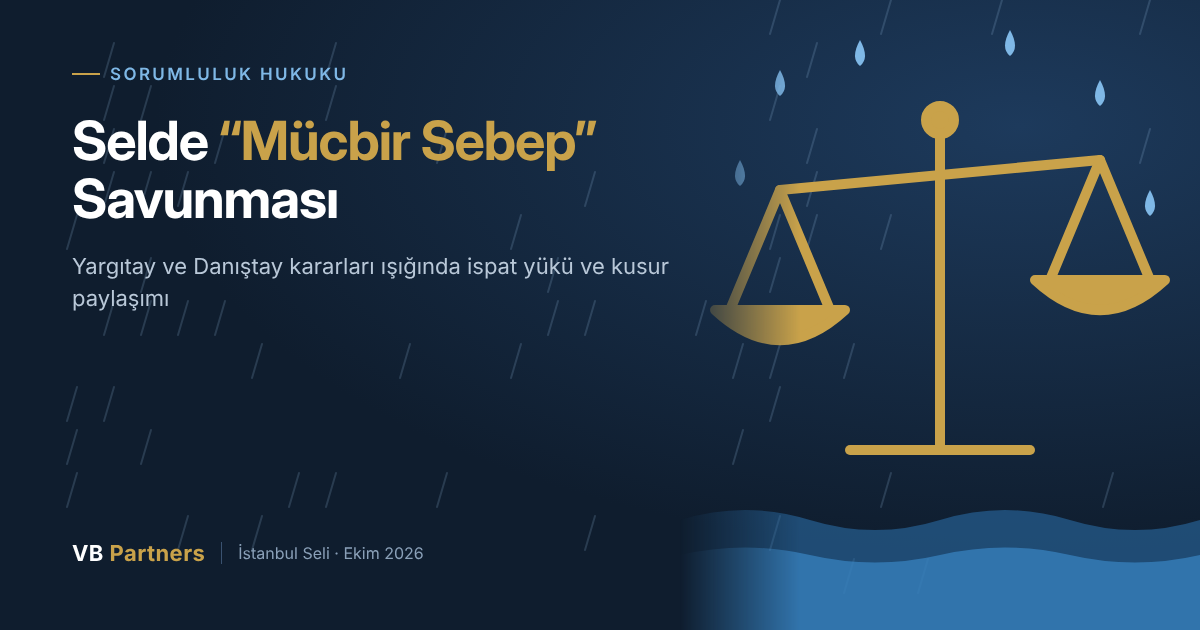 Sel Zararlarında “Mücbir Sebep” Savunması Ne Kadar Geçerli?